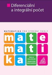 Matematika pro SŠ: Diferenciální a integrální počet | PAVLÍKOVÁ, Pavla