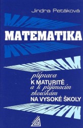 Matematika - příprava k maturitě a k přijímacím zkouškám na vysoké školy | PETÁKOVÁ, Jindra