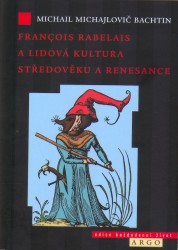 Francois Rabelais a lidová kultura středověku a renesance | BACHTIN, Michal Mich