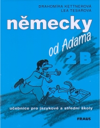 Německy od Adama 2B | KETTNEROVÁ, Drahomír, TESAŘOVÁ, Lea