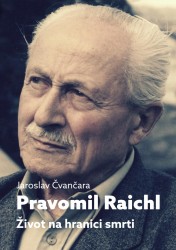 Pravomil Raichl  - Život na hranici smrti | ČVANČARA, Jaroslav