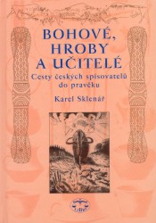 Bohové, hroby a učitelé | SKLENÁŘ, Karel