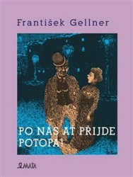 Po nás ať přijde potopa | GELLNER, František