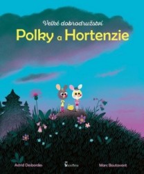 Velké dobrodružství Polky a Hortenzie | DESBORDES, Astrid