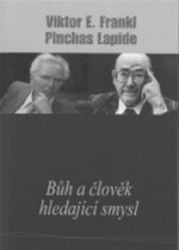 Bůh a člověk hledající smysl | LAPIDE, Pinchas, FRANKL, Viktor E.