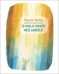 O málo menší než andělé | VÁCHA, Marek