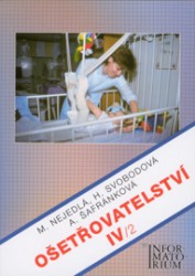 Ošetřovatelství IV/2 | ŠAFRÁNKOVÁ, Alena, NEJEDLÁ, Marie, SVOBODOVÁ, Hana