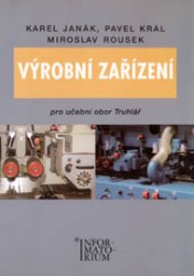 Výrobní zařízení | JANÁK, Karel, ROUSEK, Miroslav, KRÁL, Pavek