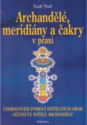 Archandělé, meridiány a čakry v praxi | THALI, Trudi