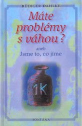 Máte problémy s váhou? aneb Jsme to, co jíme | DAHLKE, Rüdiger