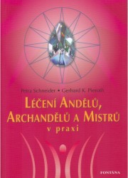 Léčení andělů, archandělů a mistrů v praxi | SCHNEIDER, Petra, PIEROTH, Gerhard K.