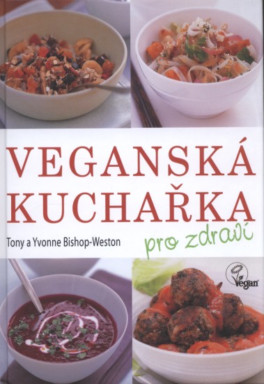 Veganská kuchařka pro zdraví | BISHOP-WESTON, Tony, BISHOP-WESTON, Yvonn