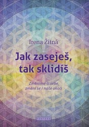 Jak zaseješ, tak sklidíš | ŽITNÁ, Irena