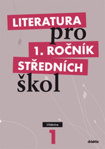 Literatura pro 1. ročník středních škol - Učebnice | BLÁHOVÁ, R., Polášková, T., Chvalovská, E., Srnská, K., SLEPIČKA, P.