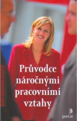 Průvodce náročnými pracovními vztahy | SCOTT, Gini Graham