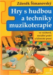 Hry s hudbou a techniky muzikoterapie  | ŠIMANOVSKÝ, Zdeněk