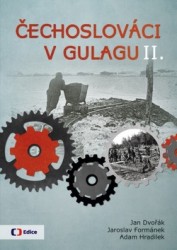 Čechoslováci v Gulagu II. | HRADILEK, Adam, FORMÁNEK, Jaroslav, DVOŘÁK, Jan