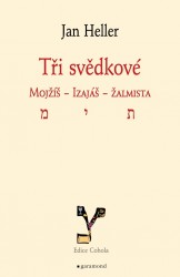 Tři svědkové. Mojžíš, Izaiáš, žalmista | HELLER, Jan