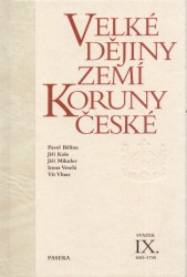 Velké dějiny zemí Koruny české IX. | BĚLINA, Pavel, KAŠE, Jiří, VESELÁ, Irena, VLNAS, Vít, MIKULEC, Jiří