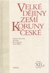 Velké dějiny zemí Koruny české XII.a | BOROVIĆKA, Michael, KUČERA, Jan P., KAŠE, Jiří, BĚLINA, Pavel