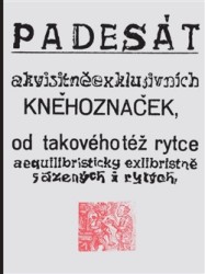 Padesát akvisitněexklusivních kněhoznaček od takovéhotéž rytce aequilibris
