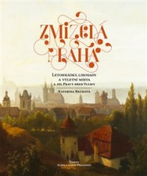 Levně Zmizelá Praha - Letohrádky, libosady a výletní místa 2. díl: Pravý břeh Vltavy