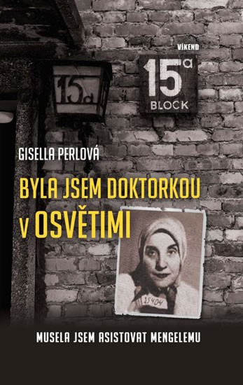 Byla jsem doktorkou v Osvětimi | PERLOVÁ, Gisella