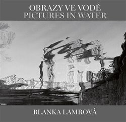 Levně Obrazy ve vodě / Pictures in Water