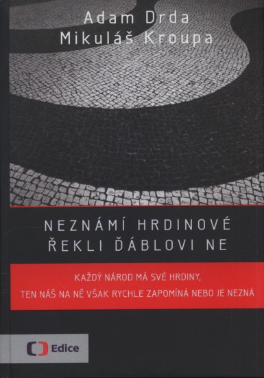 Neznámí hrdinové řekli ďáblovi ne | KROUPA, Mikuláš, DRDA, Adam