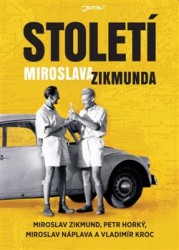 Století Miroslava Zikmunda | KROC, Vladimír, ZIKMUND, Miroslav, HORKÝ, Petr, NÁPLAVA, Miroslav