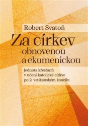 Za církev obnovenou a ekumenickou | SVATOŇ, Robert