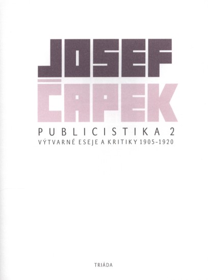 Publicistika 2 - Výtvarné eseje a kritiky 1905–1920  | ČAPEK, Josef