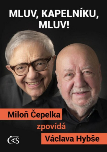 Mluv, kapelníku, mluv! - Miloň Čepelka zpovídá Václava Hybše