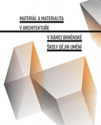 Materiál a materialita v architektuře v rámci brněnské školy dějin umění | GAZDAGOVÁ, Jana, VRLÍKOVÁ, Lenka