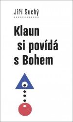 Klaun si povídá s Bohem | SUCHÝ, Jiří