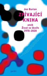 Zpívající kniha aneb Život ve škvíře 1970-2020 | BURIAN, Jan