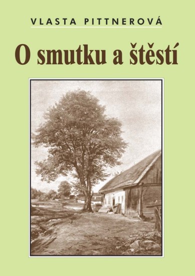 O smutku a štěstí | PITTNEROVÁ, Vlasta