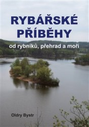 Rybářské příběhy od rybníků, přehrad a moří | BYSTR, Oldry