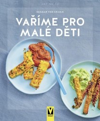 Vaříme pro malé děti | CRAMM, Dagmar von