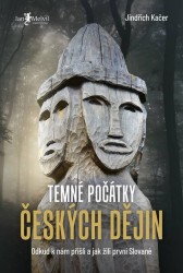 Temné počátky českých dějin | KAČER, Jindřich