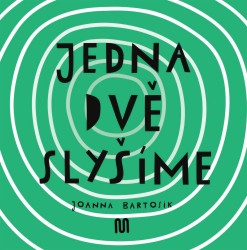 JEDNA, DVĚ - SLYŠÍME | BARTOSIK, Joanna