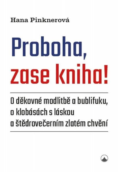 Proboha, zase kniha! - O děkovné modlitbě a bublifuku, o klobásách s láskou a