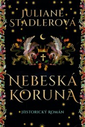 Nebeská koruna | STADLEROVÁ, Juliane