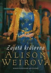 Zajatá královna | WEIROVÁ, Alison