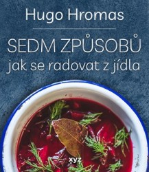 Sedm způsobů jak se radovat z jídla | HROMAS, Hugo