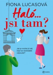 Haló...jsi tam? - Jak je možné jít dál, když se nedokážeš odpoutat? | LUCASOVÁ, Fiona