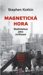 Magnetická hora - Stalinismus jako civilizace | KOTKIN, Stephen