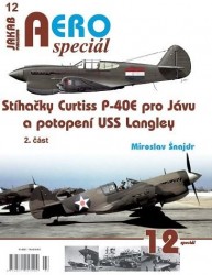 AERO speciál 12 - Stíhačky Curtiss P-40E pro Jávu a potopení USS Langley  | ŠNAJDR, Miroslav