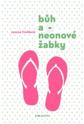 Bůh a neonové žabky | FROŇKOVÁ, Zuzana