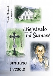 Bejvávalo na Šumavě - smutno i veselo | OUDOVÁ, Lucie